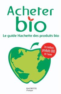 Acheter bio : le guide Hachette des produits bio