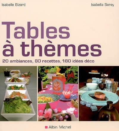 Tables à thèmes : 20 ambiances, 80 recettes, 180 idées déco