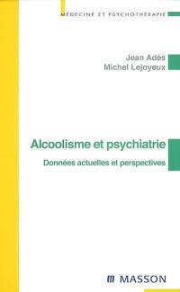 Alcoolisme et psychiatrie : données actuelles et perspectives