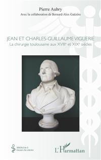 Jean et Charles-Guillaume Viguerie : la chirurgie toulousaine aux XVIIIe et XIXe siècles