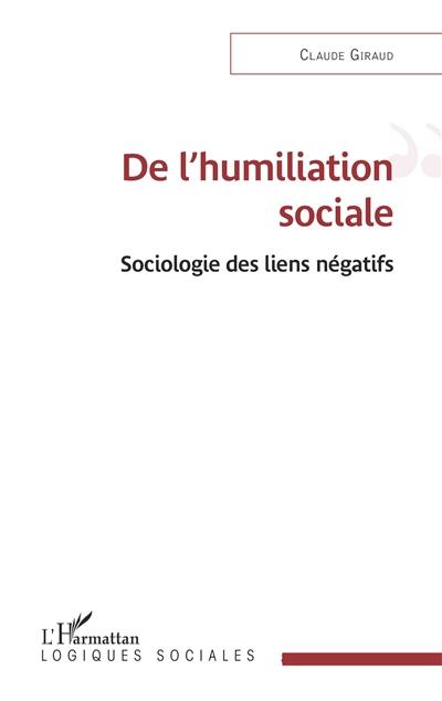 De l'humiliation sociale : sociologie des liens négatifs