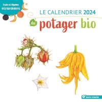 Le calendrier 2024 du potager bio : fruits et légumes extraordinaires ! : et calendrier lunaire