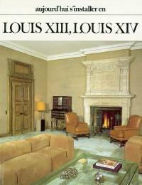 Aujourd'hui, s'installer en Louis XIII, Louis XIV