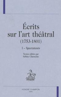 Ecrits sur l'art théâtral (1753-1801). Vol. 1. Spectateurs