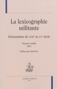 La lexicographie militante : dictionnaires du XVIIIe au XXe siècle