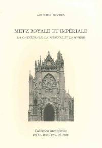 Metz royale et impériale : la cathédrale, la mémoire et l'amnésie