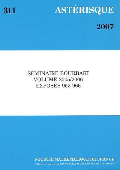 Astérisque, n° 311. Séminaire Bourbaki : volume 2005-2006 : exposés 952-966