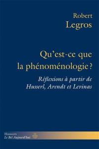 Qu'est-ce que la phénoménologie ? : réflexions à partir de Husserl, Arendt et Levinas