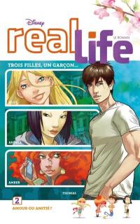 Real life : le roman. Vol. 2. Amour ou amitié ?