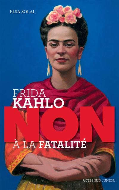 Frida Kahlo : non à la fatalité