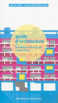 Guide d'architecture : Bordeaux métropole, 1945-2015