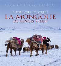Entre ciel et steppe : la Mongolie de Gengis Khan