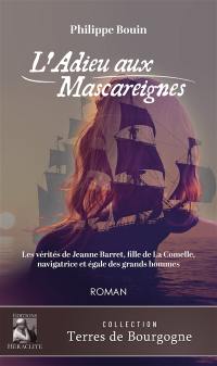 L'Adieu aux Mascareignes : Les vérités de Jeanne Barret, fille de La Comelle, navigratrice et égale des grands hommes