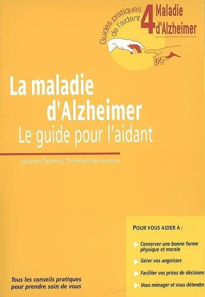La maladie d'Alzheimer : le guide pour l'aidant