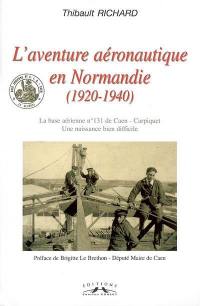 L'aventure aéronautique en Normandie (1920-1940) : la base aérienne n° 131 de Caen-Carpiquet, une naissance bien difficile