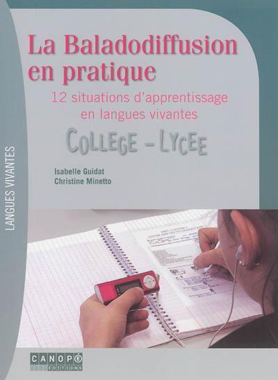 La baladodiffusion en pratique : 12 situations d'apprentissage en langues vivantes : collège, lycée