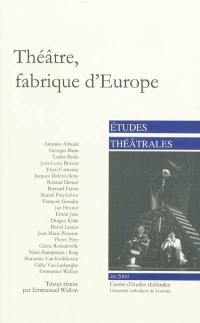 Etudes théâtrales, n° 46. Théâtre, fabrique d'Europe