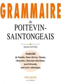 Grammaire du poitevin-saintongeais : parlers de Vendée, Deux-Sèvres, Vienne, Charente, Charente-Maritime, nord Gironde, sud Loire-Atlantique