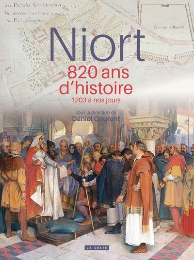 Niort : 820 ans d'histoire : 1203 à nos jours
