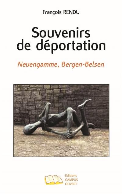 Souvenirs de déportation : Neuengamme, Bergen-Belsen : 19 mai 1944-3 juin 1945