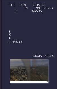 Sky Hopinka : the sun comes in whenever it wants