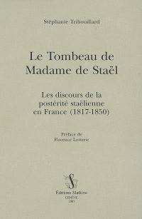 Le tombeau de madame de Staël : les discours de la postérité staëlienne en France (1817-1850)