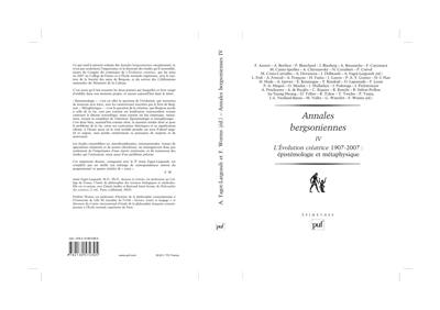Annales bergsoniennes. Vol. 4. L'évolution créatrice 1907-2007 : épistémologie et métaphysique
