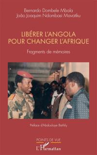 Libérer l'Angola pour changer l'Afrique : fragments de mémoires