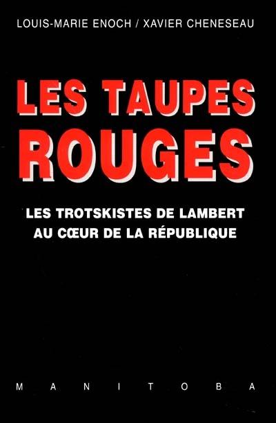 Les taupes rouges : les trotskistes de Lambert au coeur de la République