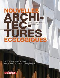 Nouvelles architectures écologiques : 28 opérations exemplaires en matière de transition énergétique