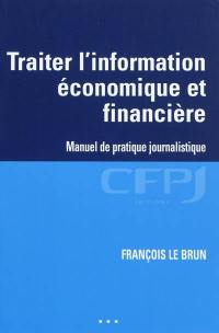Traiter l'information économique et financière : manuel de pratique journalistique