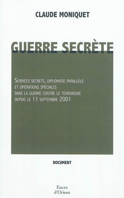 Guerre secrète : services secrets, diplomatie parallèle et opérations spéciales dans la guerre contre le terrorisme depuis le 11 septembre 2011