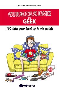 Guide de survie du geek : 100 listes pour level up ta vie sociale
