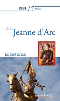 Prier 15 jours avec Jeanne d'Arc