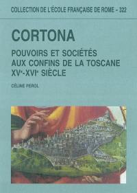 Cortona : pouvoirs et sociétés aux confins de la Toscane (XVe-XVIe siècle)