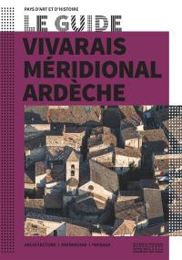 Le guide Vivarais méridional, Ardèche : architecture, patrimoine, paysage