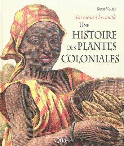 Une histoire des plantes coloniales : du cacao à la vanille