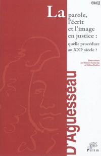 La parole, l'écrit et l'image en justice : quelle procédure au XXIe siècle ? : actes du colloque organisé à Limoges, le 7 mars 2008