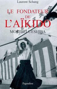 Le fondateur de l'aïkido : Morihei Ueshiba