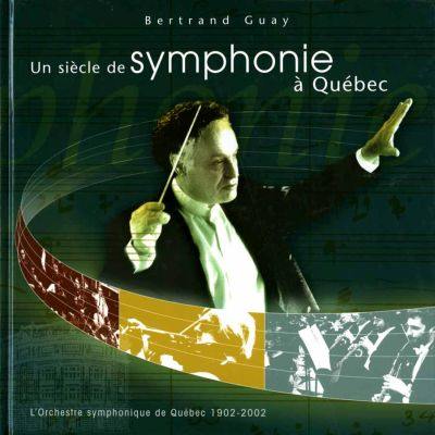 Un siècle de symphonie à Québec : Orchestre symphonique de Québec, 1902-2002