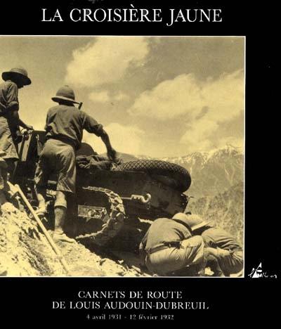 La Croisière jaune : carnets de route de Louis Audouin-Dubreuil, 4 avril 1931-12 février 1932