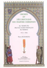 Ordres et décorations de l'empire chérifien : au temps du protectorat français du Maroc, 1912-1956