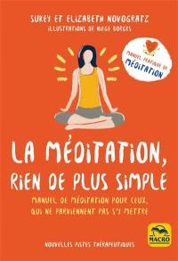 La méditation, rien de plus simple : manuel de méditation pour ceux qui ne parviennent pas à s'y mettre