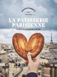 La pâtisserie parisienne : 70 recettes savoureuses au coeur de l'histoire