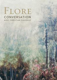 Flore : conversation avec Christian Caujolle