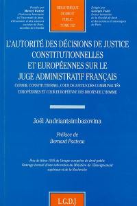 L'autorité des décisions de justice constitutionnelles et européennes sur le juge administratif français : Conseil constitutionnel, Cour de justice des Communautés européennes et Cour européenne des droits de l'homme