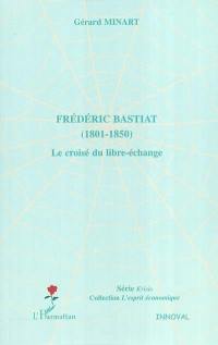 Frédéric Bastiat : 1801-1850 : le croisé du libre-échange