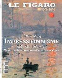 Le Figaro, hors-série. Impressionnisme : soleil levant, Paris, 1874 : Manet, Monet, Renoir, Degas, Berthe Morisot, Pissarro, Cézanne