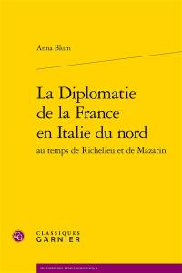 La diplomatie de la France en Italie du Nord au temps de Richelieu et de Mazarin : les sages jalousies