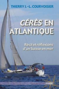 Cérès en Atlantique : récit et réflexions d'un Suisse en mer